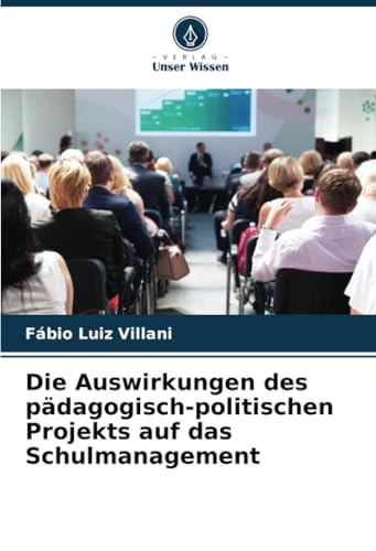 Die Auswirkungen des pädagogisch-politischen Projekts auf das Schulmanagement von Verlag Unser Wissen