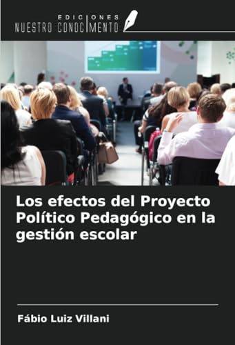 Los efectos del Proyecto Político Pedagógico en la gestión escolar von Ediciones Nuestro Conocimiento