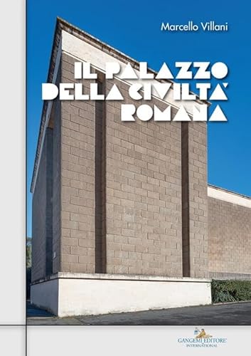 Il Palazzo della civiltà romana (Arti visive, architettura e urbanistica) von Gangemi Editore