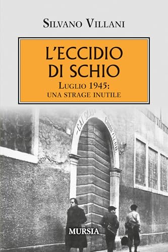 L’eccidio di Schio: Luglio 1945: una strage inutile (Gli anni della vendetta) von Mursia