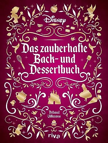 Disney: Das zauberhafte Back- und Dessertbuch: Die besten Rezepte zu den beliebtesten Filmen. Kuchen, Muffins, Kekse und süße Kreationen zu ... Schneewittchen, Rapunzel, Zoomania und Co. von RIVA