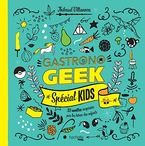 Gastronogeek spécial kids: 33 recettes inspirées par les héros des enfants von HACHETTE PRAT