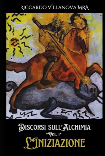 DISCORSI SULL’ALCHIMIA, VOL I: L’INIZIAZIONE (LIBRI DELLA SCIENZA AMMONIA)