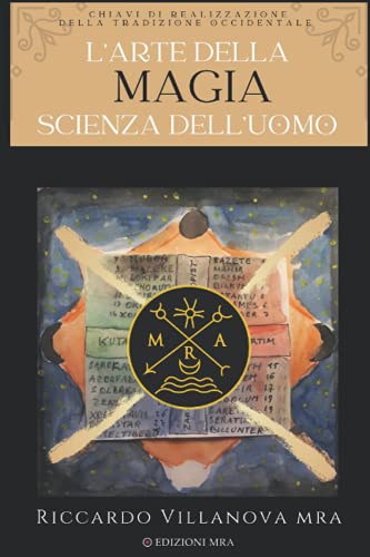 L’Arte della Magia, Scienza dell'Uomo: Chiavi di Realizzazione della Tradizione Occidentale (LIBRI DELLA SCIENZA AMMONIA) von Independently published