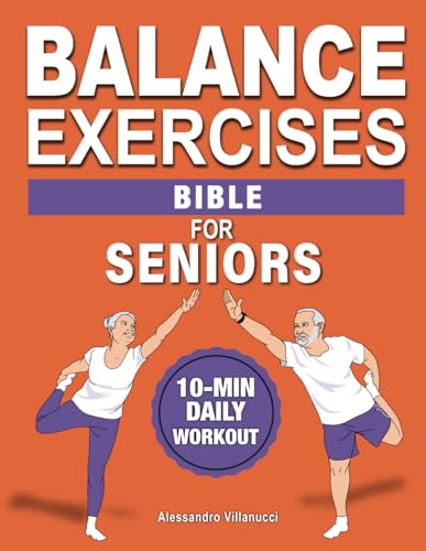 Balance Exercises Bible for Seniors: 12-Week Plan to Prevent Falls and Walking with Confidence in Under 10 Minutes a Day | Pictures Included for Easy Understanding von Independently published