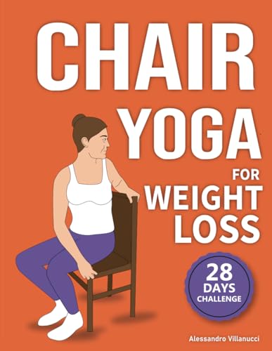 Chair Yoga for Weight Loss: 28-Day Challenge to Lose Belly Fat Sitting Down with Low-Impact Exercises in Just 10 Minutes Per Day von Independently published