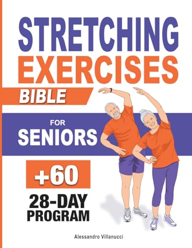 Stretching Exercises Bible for Seniors: 4-Week Plan to Experience the Secrets to Feel Young and Moving Effortlessly in Under 10 Minutes a Day | Easy-to-Follow Illustrated Exercises von Independently published