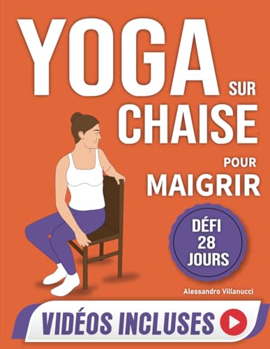 Yoga sur Chaise pour Maigrir: Défi de 28 Jours pour Perdre la Graisse du Ventre en Position Assise avec des Exercices à Faible Impact en Seulement 10 Minutes par Jour von Independently published