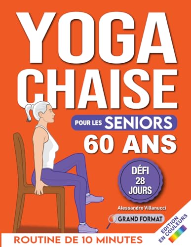 Yoga sur Chaise pour Seniors Plus de 60 Ans: Défi de 28 Jours pour Améliorer l'équilibre et Maigrir en Position Assise avec des Exercices à Faible Impact en Seulement 15 Minutes par Jour von Independently published