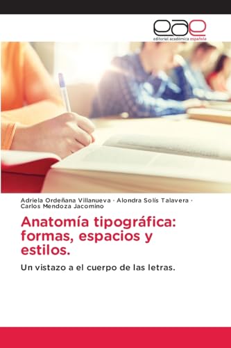 Anatomía tipográfica: formas, espacios y estilos.: Un vistazo a el cuerpo de las letras. von Editorial Académica Española