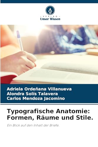 Typografische Anatomie: Formen, Räume und Stile.: Ein Blick auf den Inhalt der Briefe. von Verlag Unser Wissen
