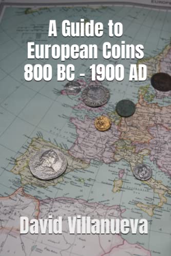 A Guide to European Coins 800 BC – 1900 AD von Independently Published