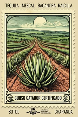 Curso Catador Certificado de Tequila, Mezcal, Raicilla, Bacanora, Sotol y Charanda: bajo el EC1456 cata de destilados mexicanos con denominación de origen von Independently published