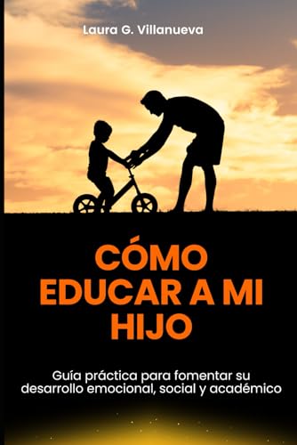 CÓMO EDUCAR A MI HIJO: Guía práctica para fomentar su desarrollo emocional, social y académico von Independently published