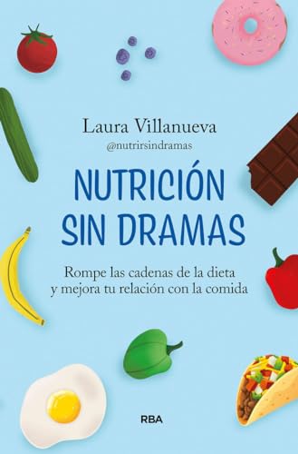 Nutrición sin dramas: Rompe las cadenas de la dieta y mejora tu relación con la comida (Crecimiento Personal) von RBA Libros