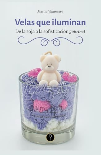 Velas que iluminan: De la soja a la sofisticación gourmet Velas que iluminan: De la soja a la sofisticación gourmet von Tercero en discordia