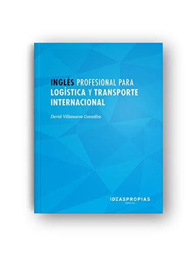 Inglés profesional para logística y transporte internacional : relaciones comerciales en gestión y tránsito de mercancías (Comercio y marketing) von Ideaspropias Editorial