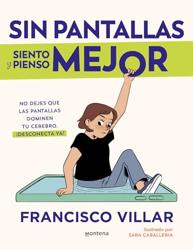 Sin pantallas siento y pienso mejor: No dejes que las pantallas dominen tu cerebro. Aprende cómo te afectan y desconecta ¡ya! (Lo más visto) von MONTENA