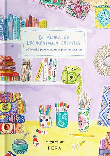 BITÁCORA DE DOCUMENTACIÓN CREATIVA: 30 desafíos para explorar tu práctica artística