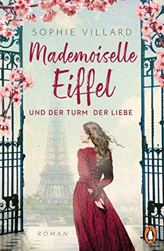 Mademoiselle Eiffel und der Turm der Liebe: Roman - Der Roman über eine starke und inspirierende Frau im Paris des ausgehenden 19. Jahrhunderts – gefühlvoll und hochdramatisch von PENGUIN VERLAG