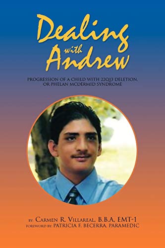 Dealing with Andrew: Progression of a child with 22q13 deletion, or Phelan McDermid Syndrome Dealing with Andrew: Progression of a child with 22q13 deletion, or Phelan McDermid Syndrome