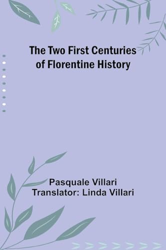 The Two First Centuries of Florentine History von Alpha Edition