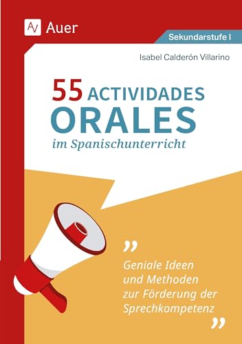 55 Actividades orales im Spanischunterricht: Geniale Ideen und Methoden zur Förderung der Sprechkompetenz (5. bis 10. Klasse) von Auer Verlag in der AAP Lehrerwelt GmbH