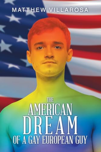THE AMERICAN DREAM OF A GAY EUROPEAN GUY THE AMERICAN DREAM OF A GAY EUROPEAN GUY von AuthorHouse UK