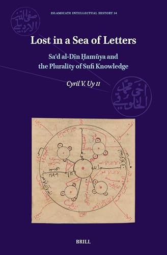 Lost in a Sea of Letters: Saʿd Al-Dīn Ḥamūya and the Plurality of Sufi Knowledge (Islamicate Intellectual History) von Brill