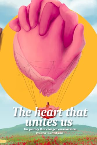 The heart that unites us: The journey that changed consciousness von Barker Publishing LLC