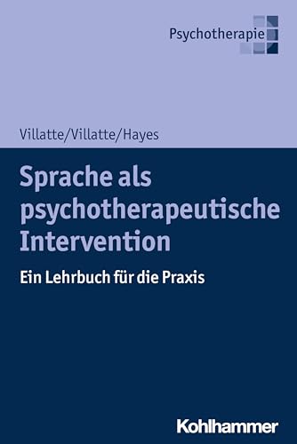 Sprache als psychotherapeutische Intervention: Ein Lehrbuch für die Praxis von Kohlhammer W.