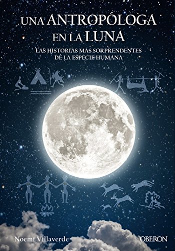 Una antropóloga en la luna : las historias mas sorprendentes de la especie humana (Libros singulares) von ANAYA MULTIMEDIA