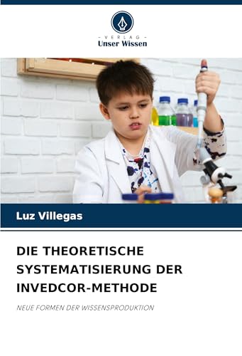 DIE THEORETISCHE SYSTEMATISIERUNG DER INVEDCOR-METHODE: NEUE FORMEN DER WISSENSPRODUKTION