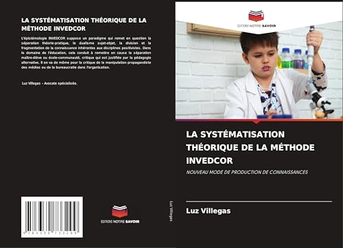 LA SYSTÉMATISATION THÉORIQUE DE LA MÉTHODE INVEDCOR: NOUVEAU MODE DE PRODUCTION DE CONNAISSANCES von Editions Notre Savoir