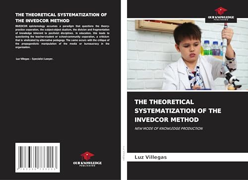 THE THEORETICAL SYSTEMATIZATION OF THE INVEDCOR METHOD: NEW MODE OF KNOWLEDGE PRODUCTION von Our Knowledge Publishing