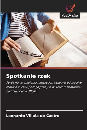 Spotkanie rzek: Porównanie szkolenia nauczycieli wczesnej edukacji w ramach kursów pedagogicznych na terenie kampusu i na odleg¿o¿¿ w UNIRIO von Wydawnictwo Nasza Wiedza