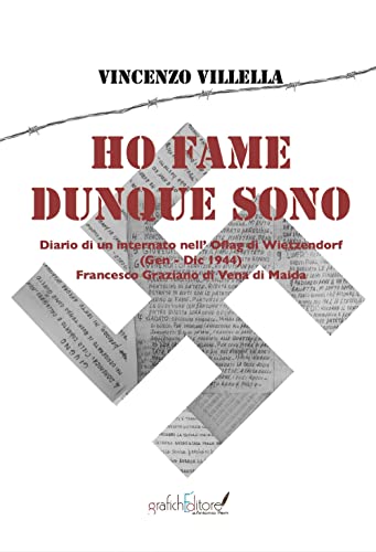 Ho fame dunque sono. Diario di un internato nell’Oflag di Wietzendorf (gennaio-dicembre 1944) Francesco Graziano di Vena di Maida (Mnemosine) von Grafichéditore