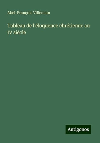Tableau de l'éloquence chrétienne au IV siècle von Antigonos Verlag
