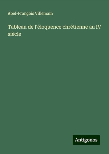 Tableau de l'éloquence chrétienne au IV siècle von Antigonos Verlag