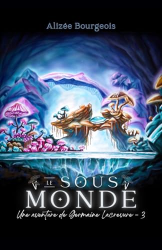 Le Sous-Monde: Une aventure de Germaine Lacrevure - T.3 von Independently published