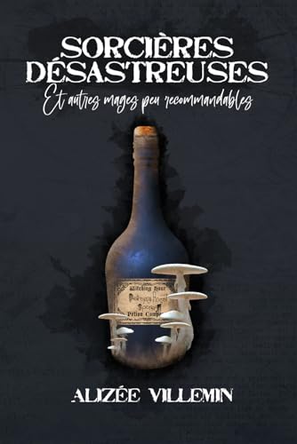 Sorcières Désastreuses: Et autres mages peu recommandables (Germaine Lacrevure) von Alizée Villemin Bourgeois
