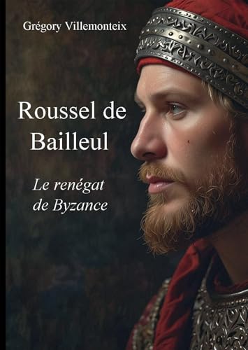 Roussel de Bailleul: Le renégat de Byzance Roussel de Bailleul: Le renégat de Byzance von BOOKELIS