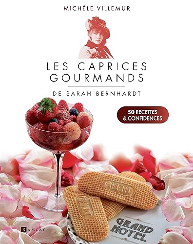 Les caprices gourmands de Sarah Bernhardt - 50 recettes et confidences Les caprices gourmands de Sarah Bernhardt - 50 recettes et confidences
