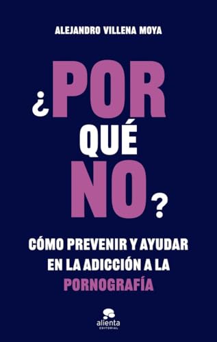 ¿POR qué NO?: Cómo prevenir y ayudar en la adicción a la pornografía (Alienta) von ALIENTA EDITORIAL