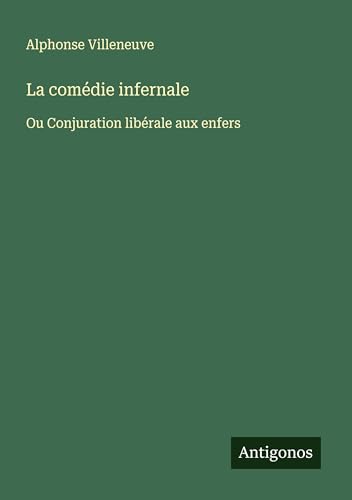 La comédie infernale: Ou Conjuration libérale aux enfers von Antigonos Verlag