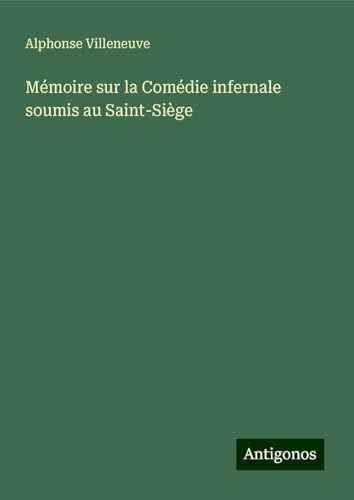 Mémoire sur la Comédie infernale soumis au Saint-Siège von Antigonos Verlag