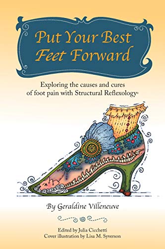 Put Your Best Feet Forward: Exploring the causes and cures of foot pain with Structural Reflexology® von Balboa Press