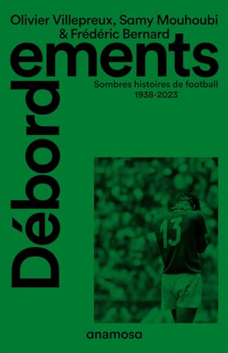 Débordements - Sombres histoires de football 1938-2023 von ANAMOSA