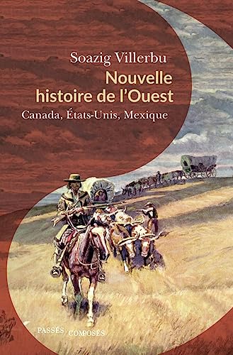 Nouvelle histoire de l'Ouest: Canada, États-Unis, Mexique (fin XVIIIe-début XXe siècle)