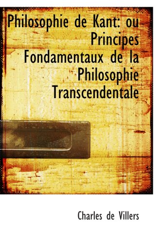Philosophie de Kant: ou Principes Fondamentaux de la Philosophie Transcendentale von BiblioBazaar